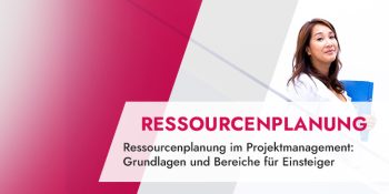 Ressourcenplanung im Projektmanagement – Grundlagen und Bereiche