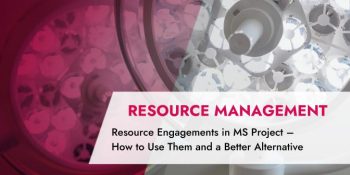 Resource Engagements in MS Project – What They Are, How to Use Them and a Better Alternative