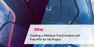 Creating a Milestone Trend Analysis and Free MTA for MS Project