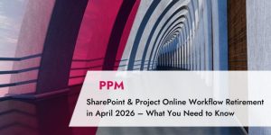 TPG Blog – Action Required! What You Need to Know about the Retirement of SharePoint & Project Online Workflows in April 2026