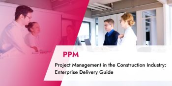 TPG Blog article: Project Management in the Construction Industry: Enterprise Delivery Guide