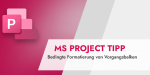 Microsoft Project Tipp Bedingte Formatierung von Vorgangsbalken