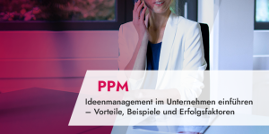 Ideenmanagement im Unternehmen einführen – Vorteile, Beispiele und Erfolgsfaktoren