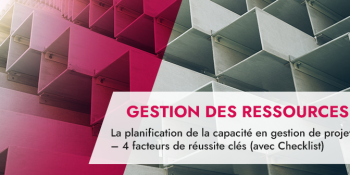 La planification de la capacité en gestion de projet – 4 facteurs de réussite clés (avec Checklist)