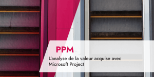 L’analyse de la valeur acquise avec Microsoft Project