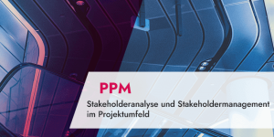 Stakeholderanalyse und Stakeholdermanagement im Projektmanagement