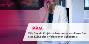 Projektabbruch – etablieren Sie eine Kultur des erfolgreichen Scheiterns!